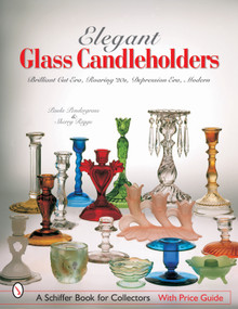 Elegant Glass Candleholders (Brilliant Cut Era, Roaring '20s, Depression Era, Modern) by Paula Pendergrass, 9780764316357