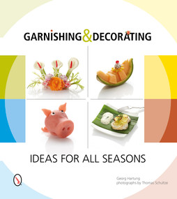 Garnishing & Decorating (Ideas for all Seasons) by Georg Hartung, Thomas Schultze, 9780764346279