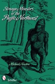 Strange Monsters of the Pacific Northwest by Michael Newton, 9780764336225