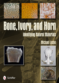 Bone, Ivory, and Horn (Identifying Natural Materials) by Michael Locke, 9780764343070