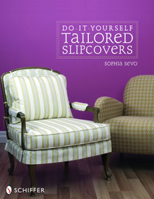 Do-It-Yourself Tailored Slipcovers by Sophia Sevo, 9780764329722