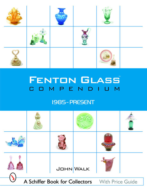 Fenton Glass Compendium (1985-2001) by John Walk, 9780764318115