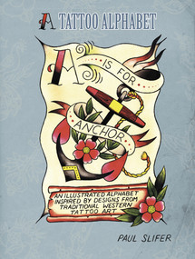 A is for Anchor (A Tattoo Alphabet) by Paul Slifer, 9780764343865