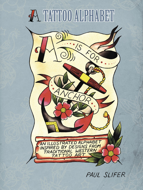 A is for Anchor (A Tattoo Alphabet) by Paul Slifer, 9780764343865