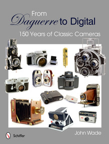 From Daguerre to Digital (150 Years of Classic Cameras) by John Wade, 9780764340260