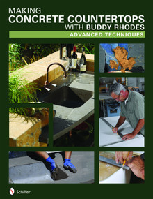 Making Concrete Countertops with Buddy  Rhodes (Advanced Techniques) by Buddy Rhodes, 9780764330148