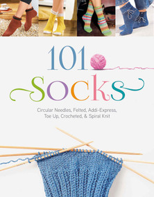 101 Socks (Circular Needles, Felted, Addi-Express, Toe Up, Crocheted, and Spiral Knit) by The Editors of the Oz Creativ Series, 9780764348501