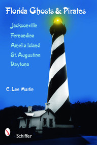 Florida Ghosts & Pirates (Jacksonville, Fernandina, Amelia Island, St. Augustine, Daytona) by C. Lee Martin, 9780764330209