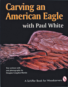 Carving an American Eagle with Paul White by Paul White, 9780887406249