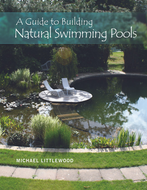 A Guide to Building Natural Swimming Pools by Michael Littlewood, 9780764350832