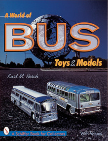A World of Bus Toys and Models by Kurt M. Resch, 9780764308147