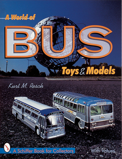 A World of Bus Toys and Models by Kurt M. Resch, 9780764308147