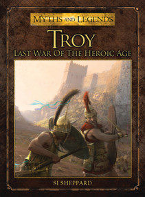 Troy (Last War of the Heroic Age) by Si Sheppard, José Daniel Cabrera Peña, Rocio Espin Pinar, 9781472801289