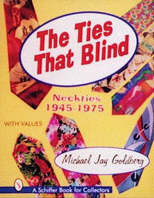The Ties that Blind (Neckties, 1945-1975) by Michael Jay Goldberg, 9780887409820