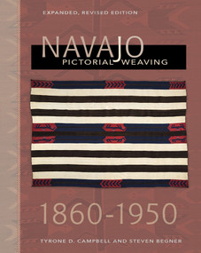 Navajo Pictorial Weaving, 1860-1950 (Expanded, Revised Edition) by Tyrone D. Campbell, Steven Begner, 9780764355844