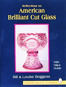 Reflections on American Brilliant Cut Glass by Bill and Louise Boggess, 9780887407222