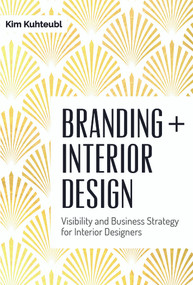 Branding + Interior Design (Visibility and Business Strategy for Interior Designers) by Kim Kuhteubl, 9780764351297