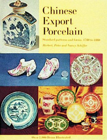 Chinese Export Porcelain, Standard Patterns and Forms, 1780-1880 by Herbert, Peter, and Nancy Schiffer, 9780916838010