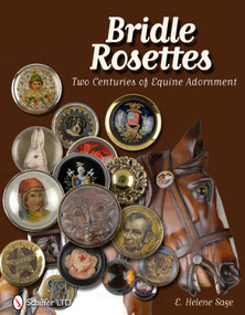 Bridle Rosettes (Two Centuries of Equine Adornment) by E. Helene Sage, 9780764338595