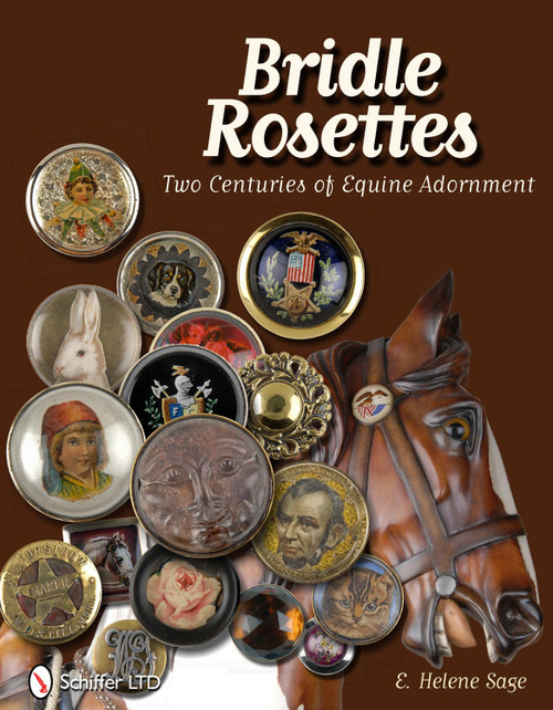 Bridle Rosettes (Two Centuries of Equine Adornment) by E. Helene Sage, 9780764338595