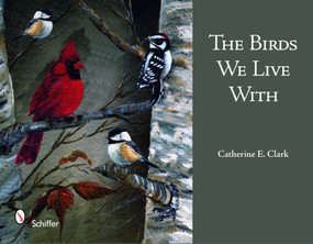 The Birds We Live With by Catherine E. Clark, 9780764332609