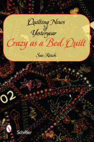 Quilting News of Yesteryear (Crazy as a Bed Quilt) by Sue Reich, 9780764327957