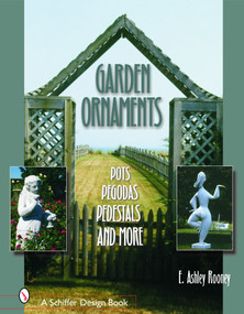 Garden Ornaments (Pots, Pergolas, Pedestals, and More) by E. Ashley Rooney, 9780764319563