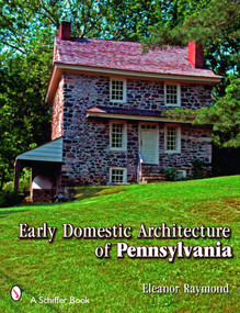 Early Domestic Architecture of Pennsylvania by Eleanor Raymond, 9780764325908