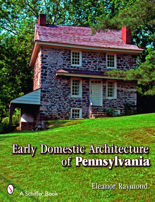 Early Domestic Architecture of Pennsylvania by Eleanor Raymond, 9780764325908