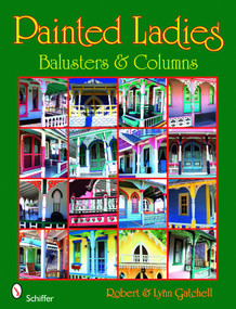 Painted Ladies: Balusters & Columns (Balusters & Columns) by Robert and Lynn Gatchell, 9780764330452
