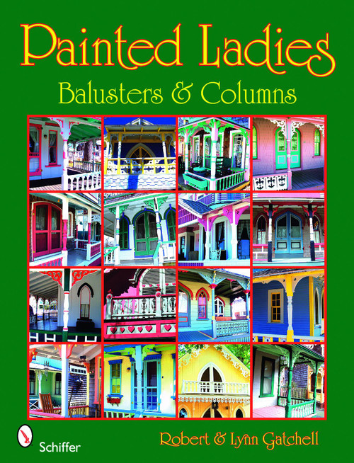 Painted Ladies: Balusters & Columns (Balusters & Columns) by Robert and Lynn Gatchell, 9780764330452
