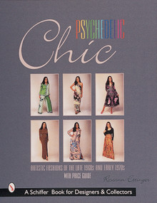 Psychedelic Chic (Artistic Fashions of the Late 1960s & Early 1970s) by Roseann Ettinger, 9780764308116