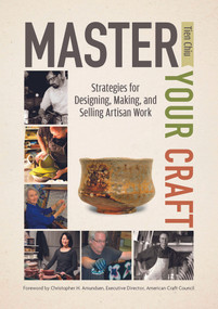 Master Your Craft (Strategies for Designing, Making, and Selling Artisan Work) by Tien Chiu, Christopher H. Amundsen, 9780764351457