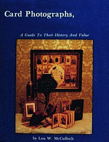 Card Photographs (A Guide to Their History and Value) by Lou W. McCulloch, 9780916838560