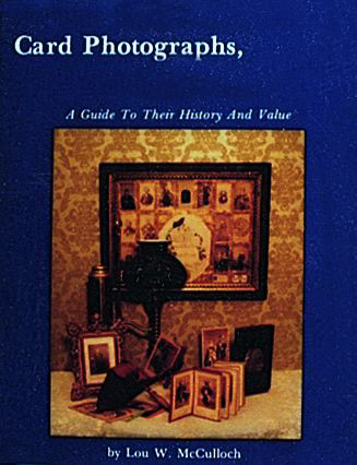 Card Photographs (A Guide to Their History and Value) by Lou W. McCulloch, 9780916838560