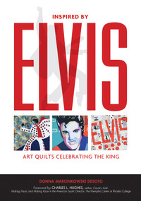 Inspired by Elvis (Art Quilts Celebrating the King) by Donna Marcinkowski DeSoto, Charles L. Hughes, 9780764355240