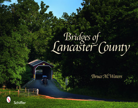 Bridges of Lancaster County by Bruce M. Waters, 9780764334276