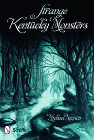 Strange Kentucky Monsters by Michael Newton, 9780764334405