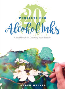 20 Projects for Alcohol Inks (A Workbook for Creating Your Best Art) by Karen Walker, 9780764356469