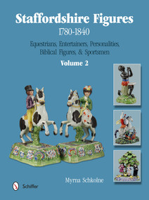 Staffordshire Figures 1780 to 1840,  Volume 2 (Equestrians, Entertainers, Personalities, Biblical Figures, & Sportsmen) by Myrna Schkolne, 9780764345388