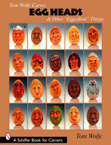 Tom Wolfe Carves Egg Heads & Other “Eggcellent” Things by Tom Wolfe, 9780764330377