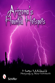 Arizona's Haunted Hotspots by Heather Woodward, 9780764337482