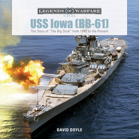USS Iowa (BB-61) (The Story of "The Big Stick" from 1940 to the Present) by David Doyle, 9780764354175