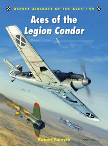 Aces of the Legion Condor by Robert Forsyth, Jim Laurier, Mark Postlethwaite, 9781849083478