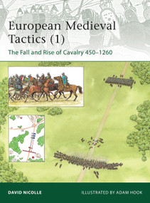 European Medieval Tactics (1) (The Fall and Rise of Cavalry 450-1260) by David Nicolle, Adam Hook, 9781849085038