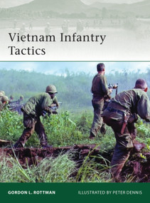 Vietnam Infantry Tactics by Gordon L. Rottman, Peter Dennis, 9781849085052