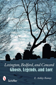 Lexington, Bedford, and Concord (Ghosts, Legends, and Lore) by E. Ashley Rooney, 9780764331152