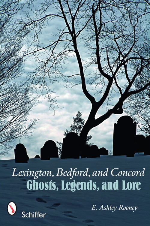 Lexington, Bedford, and Concord (Ghosts, Legends, and Lore) by E. Ashley Rooney, 9780764331152