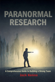 Paranormal Research (A Comprehensive Guide to Building a Strong Team) by Jack Kenna, 9780764355264