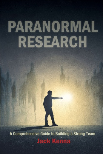 Paranormal Research (A Comprehensive Guide to Building a Strong Team) by Jack Kenna, 9780764355264